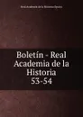 Boletin - Real Academia de la Historia. 53-54 - Real Academia de la Historia Spain
