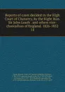 Reports of cases decided in the High Court of Chancery, by the Right Hon. Sir John Leach. and others vice-chancellors of England. 1826-1852. 14 - Great Britain. Court of Chancery