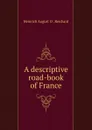 A descriptive road-book of France - Heinrich August O. Reichard