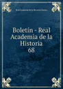 Boletin - Real Academia de la Historia. 68 - Real Academia de la Historia Spain