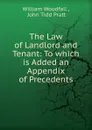 The Law of Landlord and Tenant: To which is Added an Appendix of Precedents - William Woodfall