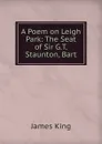 A Poem on Leigh Park: The Seat of Sir G.T. Staunton, Bart - James King