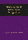 Memoire sur la famille des Onagraires - Augustin Pyramus de Candolle