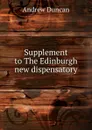Supplement to The Edinburgh new dispensatory - Andrew Duncan