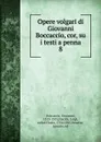 Opere volgari di Giovanni Boccaccio, cor, su i testi a penna. 8 - Boccaccio Giovanni