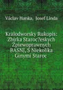 Kralodworsky Rukopis: Zbjrka Staroc.eskych Zpiewoprawnych BASNJ, S Niekolika Ginymi Staroc . - Vaclav Hanka