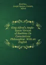 King Alfred.s Anglo-Saxon Version of Boethius De Consolatione Philosophiae: With an English . - Joseph Spencer Cardale Boethius