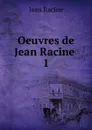 Oeuvres de Jean Racine . 1 - Jean Racine