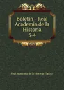 Boletin - Real Academia de la Historia. 3-4 - Real Academia de la Historia Spain