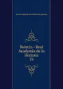 Boletin - Real Academia de la Historia. 76 - Real Academia de la Historia Spain