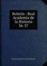 Boletin - Real Academia de la Historia. 36-37 - Real Academia de la Historia Spain
