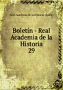 Boletin - Real Academia de la Historia. 29 - Real Academia de la Historia Spain
