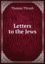 Letters to the Jews - Thomas Thrush