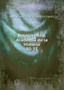 Boletin - Real Academia de la Historia. 30-31 - Real Academia de la Historia Spain