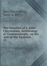 The homilies of S. John Chrysostom, Archbishop of Constantinople, on the Acts of the Apostles. 35 - John Chrysostom