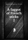 A faggot of French sticks. 2 - Head Francis Bond