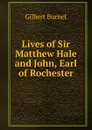 Lives of Sir Matthew Hale and John, Earl of Rochester - Burnet Gilbert