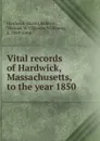 Vital records of Hardwick, Massachusetts, to the year 1850 - Thomas Williams Baldwin