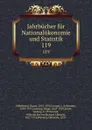 Jahrbucher fur Nationalokonomie und Statistik. 119 - Bruno Hildebrand