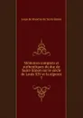 Memoires complets et authentiques du duc de Saint-Simon sur le siecle de Louis XIV et la regence. 7 - Louis de Rouvroy Saint-Simon