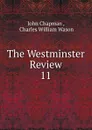 The Westminster Review. 11 - John Chapman