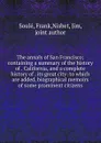 The annals of San Francisco; containing a summary of the history of . California, and a complete history of . its great city: to which are added, biographical memoirs of some prominent citizens - Frank Soulé