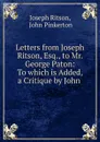 Letters from Joseph Ritson, Esq., to Mr. George Paton: To which is Added, a Critique by John . - Joseph Ritson