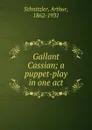 Gallant Cassian; a puppet-play in one act - Arthur Schnitzler