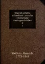 Was ich erlebte microform : aus der Erinnerung niedergeschrieben. 2 - Henrich Steffens