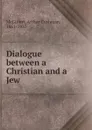 Dialogue between a Christian and a Jew - Arthur Cushman McGiffert