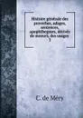 Histoire generale des proverbes, adages, sentences, apophthegmes, derives de moeurs, des usages . 3 - C. de Méry