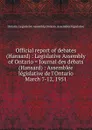 Official report of debates (Hansard) : Legislative Assembly of Ontario . Journal des debats (Hansard) : Assemblee legislative de l.Ontario. March 7-12, 1951 - Ontario. Legislative Assembly