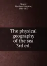 The physical geography of the sea. 3rd ed. - Matthew Fontaine Maury