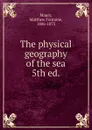 The physical geography of the sea. 5th ed. - Matthew Fontaine Maury
