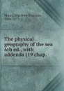 The physical geography of the sea. 6th ed., with addenda (19 chap. - Matthew Fontaine Maury