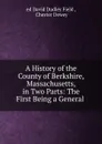 A History of the County of Berkshire, Massachusetts, in Two Parts: The First Being a General . - David Dudley Field