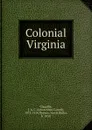 Colonial Virginia - Julian Alvin Carroll Chandler