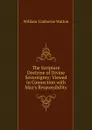 The Scripture Doctrine of Divine Sovereignty: Viewed in Connection with Man.s Responsibility - William Claiborne Walton