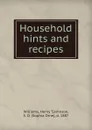 Household hints and recipes - Henry T. Williams