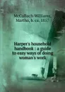 Harper.s household handbook : a guide to easy ways of doing woman.s work - Martha McCulloch-Williams