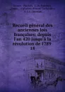 Recueil general des anciennes lois francaises: depuis l.an 420 jusqu.a la revolution de 1789 . 18 - Decrusy France