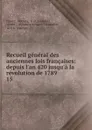 Recueil general des anciennes lois francaises: depuis l.an 420 jusqu.a la revolution de 1789 . 15 - Decrusy France