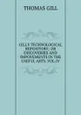 GILL.S TECHNOLOGICAL REPOSITORY; OR DISCOVERIES AND IMPOVEMENTS IN THE USEFUL ARTS. VOL.IV. - Thomas Gill
