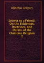 Letters to a Friend: On the Evidences, Doctrines, and Duties, of the Christian Religion. 2 - Olinthus Gregory