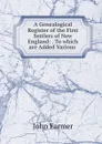 A Genealogical Register of the First Settlers of New England: . To which are Added Various . - John Farmer