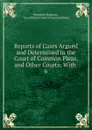 Reports of Cases Argued and Determined in the Court of Common Pleas, and Other Courts: With. 6 - Peregrine Bingham