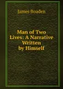 Man of Two Lives: A Narrative Written by Himself - James Boaden