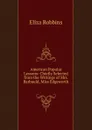 American Popular Lessons: Chiefly Selected from the Writings of Mrs. Barbauld, Miss Edgeworth . - Eliza Robbins