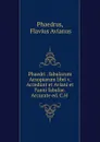 Phaedri . fabularum Aesopiarum libri v. Accedunt et Aviani et Faeni fabulae. Accurate ed. C.H . - Flavius Avianus Phaedrus