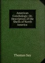 American Conchology; Or, Description of the Shells of North America - Thomas Say